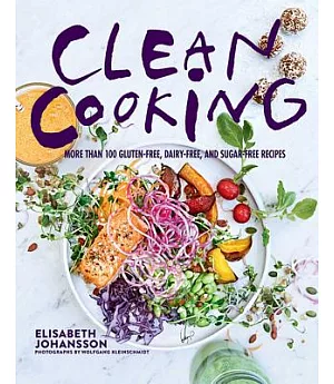 Clean Cooking: More Than 100 Gluten-free, Dairy-free, and Sugar-free Recipes