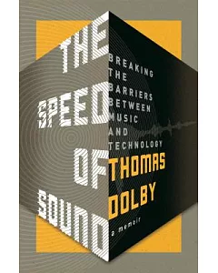 The Speed of Sound: Breaking the Barriers Between Music and Technology: a Memoir