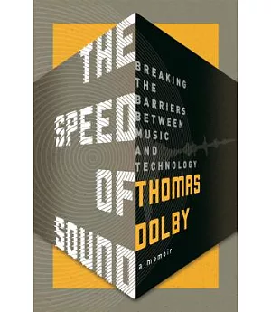 The Speed of Sound: Breaking the Barriers Between Music and Technology: a Memoir