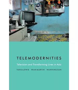 Telemodernities: Television and Transforming Lives in Asia