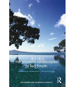 The Modern Landscapes of Ted Smyth: Landscape Modernism in the Asia-Pacific