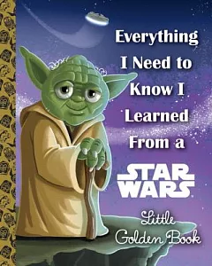 Everything I Need to Know I Learned from a Star Wars Little Golden Book