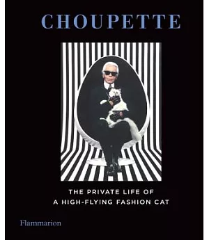 Choupette: The Private Life of a High-Flying Fashion Cat