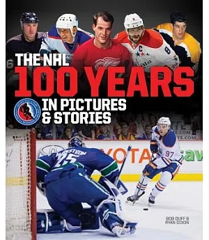 The NHL: 100 Years in Pictures & Stories
