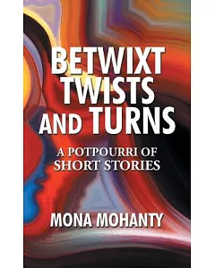 Betwixt Twists and Turns: A Potpourri of Short Stories