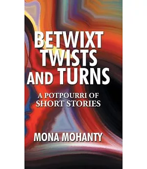 Betwixt Twists and Turns: A Potpourri of Short Stories