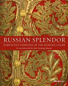 Russian Splendor: Sumptuous Fashions of the Russian Court