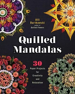 Quilled Mandalas: 30 Paper Projects for Creativity and Relaxation