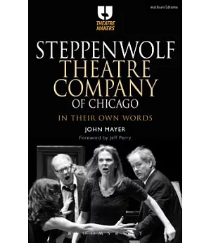 Steppenwolf Theatre Company of Chicago: In Their Own Words