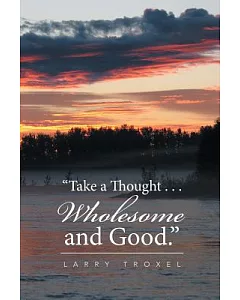 Take a Thought . . . Wholesome and Good