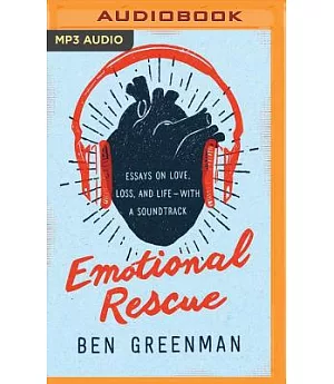 Emotional Rescue: Essays on Love, Loss, and Life - With a Soundtrack