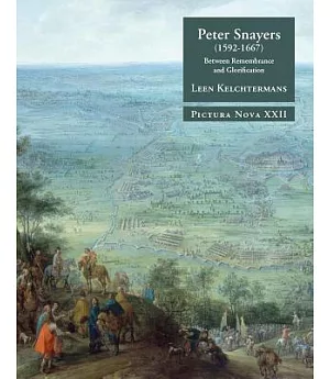Peter Snayers (1592-1667): Between Remembrance and Glorification: a Contextual Study of the Topographical Battle Paintings for t