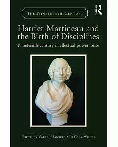 Harriet Martineau and the Birth of Disciplines: Nineteenth-century Intellectual Powerhouse
