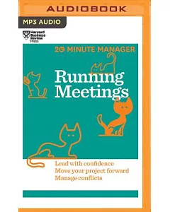 Running Meetings: Lead With Confidence, Move Your Projects Forward, Manage Conflicts