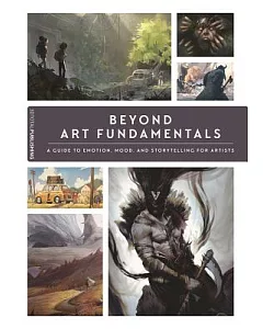 Beyond Art Fundamentals: A Guide to Emotion, Mood, and Storytelling for Artists