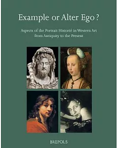 Example or Alter Ego?: Aspects of the Portrait Historie in Western Art from Antiquity to the Present