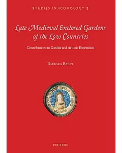 Late Medieval Enclosed Gardens of the Low Countries: Contributions to Gender and Artistic Expression