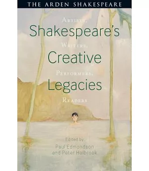 Shakespeare’s Creative Legacies: Artists, Writers, Performers, Readers
