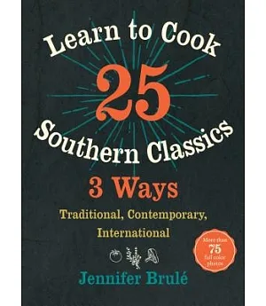 Learn to Cook 25 Southern Classics 3 Ways: Traditional, Contemporary, International