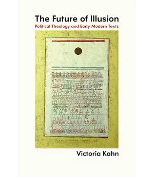 The Future of Illusion: Political Theology and Early Modern Texts