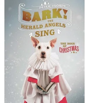 Bark! The Herald Angels Sing: The Dogs of Christmas