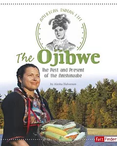 The Ojibwe: The Past and Present of the Anishinaabe