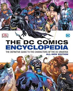 The DC Comics Encyclopedia: The Definitive Guide to the Characters of the Dc Universe