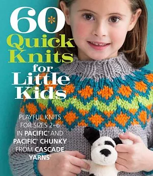 60 Quick Knits for Little Kids: Playful Knits for Sizes 2 - 6 in Pacific and Pacific Chunky from Cascade Yarns