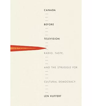 Canada Before Television: Radio, Taste, and the Struggle for Cultural Democracy