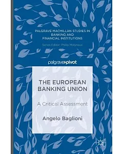 The European Banking Union: A Critical Assessment