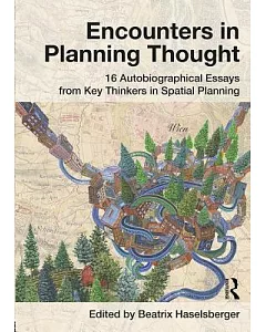 Encounters in Planning Thought: 16 Autobiographical Essays from Key Thinkers in Spatial Planning