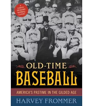 Old Time Baseball: America’s Pastime in the Gilded Age