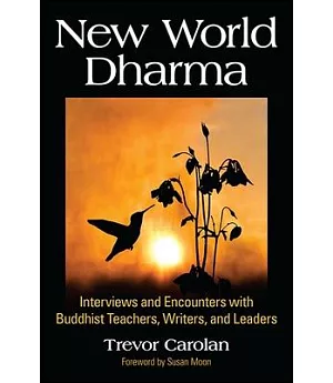 New World Dharma: Interviews and Encounters With Buddhist Teachers, Writers, and Leaders