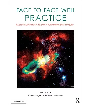 Face to Face With Practice: Existential Forms of Research for Management Inquiry