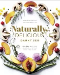 Naturally, Delicious: 100 Recipes for Healthy Eats That Make You Happy