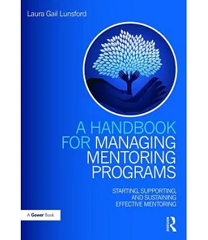 A Handbook for Managing Mentoring Programs: Starting, Supporting and Sustaining