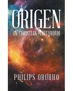 Origen: On Christian Martyrdom