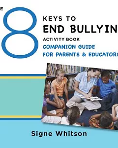 The 8 Keys to End Bullying Activity Book Companion Guide for Parents and Educators