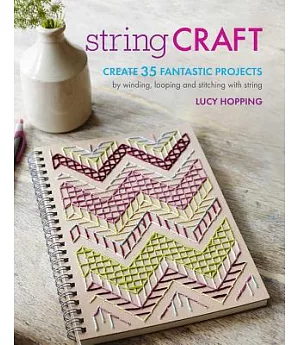 String Craft: Create 35 Fantastic Projects by winding, looping, and stitching with string