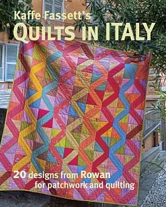 Kaffe fassett’s Quilts in Italy: 20 Designs from Rowan for Patchwork and Quilting