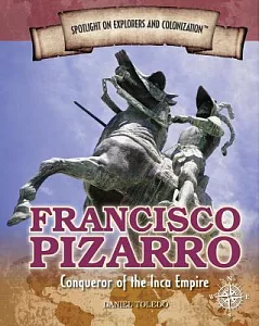 Francisco Pizarro: Conqueror of the Incan Empire