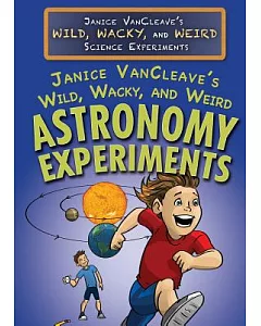 Janice Vancleave’s Wild, Wacky, and Weird Astronomy Experiments