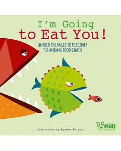 I’m Going to Eat You!: Unfold the Pages to Discover the Animal Food Chain