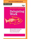 Delegating Work: Match Skills With Tasks, Develop Your People, Overcome Barriers