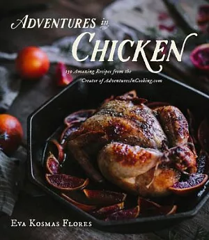 Adventures in Chicken: 150 Amazing Recipes from the Creator of AdventuresInCooking.com
