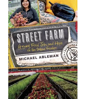 Street Farm: Growing Food, Jobs, and Hope on the Urban Frontier