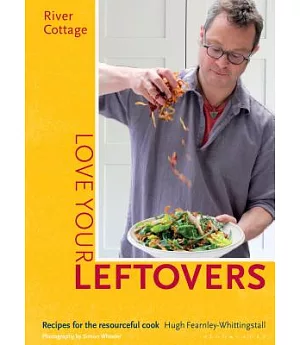 River Cottage Love Your Leftovers: Recipes for the Resourceful Cook