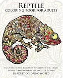 Reptile Coloring Book for Adults: An Adult Coloring Book of 40 Reptiles Including Snakes, Lizards, Turtles and More in a Variety