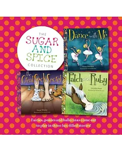 The Sugar and Spice Collection: Fairies, Ponies and Ballerinas Come Out to Play in Three Fun-Filled Stories!