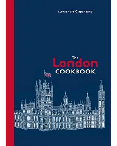 The London Cookbook: Recipes from the Restaurants, Cafes, and Hole-in-the-Wall Gems of a Modern City